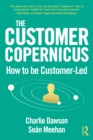 Image for The Customer Copernicus: How to Be Customer Led