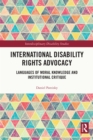 Image for International Disability Rights Advocacy: Languages of Moral Knowledge and Institutional Critique