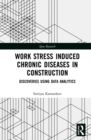 Image for Work stress induced chronic diseases in construction: discoveries using data analytics