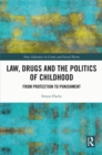 Image for Law, drugs, and the politics of childhood: from protection to punishment