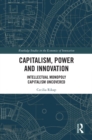 Image for Capitalism, Power and Innovation: Intellectual Monopoly Capitalism Uncovered