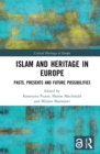 Image for Islam and Heritage in Europe: Pasts, Presents and Future Possibilities