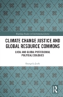 Image for Climate Change Justice and Global Resource Commons: Local and Global Postcolonial Political Ecologies