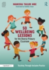 Image for 50 Wellbeing Lessons for the Diverse Primary Classroom: Teaching Through Inclusive Practice