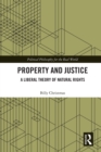 Image for Property and justice: a liberal theory of natural rights