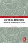 Image for Historical experience: essays on the phenomenology of history