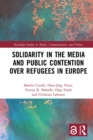 Image for Solidarity in the Media and Public Contention Over Refugees in Europe