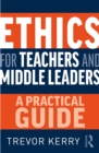 Image for Ethics for teachers and middle leaders: a practical guide