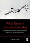 Image for What Works in Executive Coaching: Understanding Coaching Outcomes Through Quantitative Research and Practice-Based Evidence