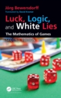 Image for Luck, Logic and White Lies: The Mathematics of Games