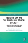 Image for Religion, Law and the Politics of Ethical Diversity: Conscientious Objection and Contestation of Civil Norms