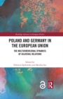 Image for Poland and Germany in the European Union: The Multi-Dimensional Dynamics of Bilateral Relations