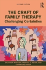 Image for The Craft of Family Therapy: Challenging Certainties