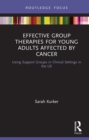 Image for Effective Group Therapies for Young Adults Affected by Cancer: Using Support Groups in Clinical Settings in the US