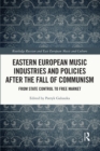 Image for Eastern European music industries and policies after the fall of communism: from state control to free market