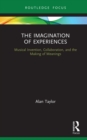 Image for The imagination of experiences: musical invention, collaboration, and the making of meanings