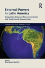 Image for External Powers in Latin America: Geopolitics Between Neo-Extractivism and South-South Cooperation