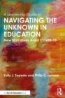 Image for A leadership guide to navigating the unknown in education: new narratives amid COVID-19