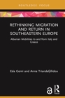 Image for Rethinking migration and return in Southeastern Europe: Albanian mobilities to and from Italy and Greece