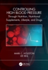 Image for Controlling High Blood Pressure Through Nutrition, Supplements, Lifestyle and Drugs