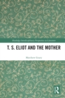 Image for T.S. Eliot and the Mother