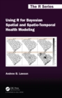 Image for Using R for Bayesian spatial and spatio-temporal health modeling