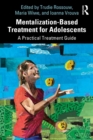 Image for Mentalization-based treatment for adolescents: a practical treatment guide