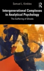 Image for Intergenerational Complexes in Analytical Psychology: The Suffering of Ghosts