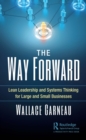 Image for The way forward: lean leadership and systems thinking for large and small businesses
