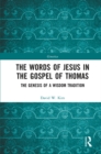 Image for The words of Jesus in the Gospel of Thomas: the genesis of a wisdom tradition