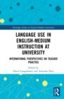 Image for Language Use in English-Medium Instruction at University: International Perspectives on Teacher Practice