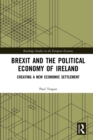 Image for Brexit and the political economy of Ireland: creating a new economic settlement