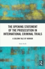 Image for The Opening Statement of the Prosecution in International Criminal Trials: A Solemn Tale of Horror