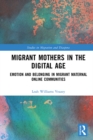 Image for Migrant Mothers in the Digital Age: Emotion and Belonging in Migrant Maternal Online Communities