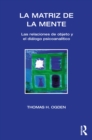 Image for La Matriz de la Mente: Las Relaciones de Objeto y Psicoanalitico: Las Relaciones de Objeto y Psicoanalitico