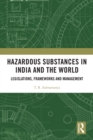 Image for Hazardous Substances in India and the World: Legislations, Frameworks and Management