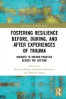 Image for Fostering Resilience Before, During, and After Experiences of Trauma: Insights to Inform Practice Across the Lifetime