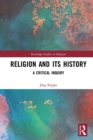 Image for Religion and its history: a critical inquiry