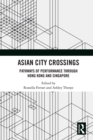 Image for Asian city crossings: pathways of performance through Hong Kong and Singapore