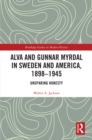 Image for Alva and Gunnar Myrdal in Sweden and America, 1898-1945: unsparing honesty