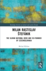 Image for Milan Rastislav Stefanik: the Slovak national hero and co-founder of Czechoslovakia