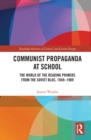 Image for Communist propaganda at school: the world of the reading primers from the Soviet bloc, 1949-1989