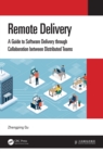 Image for Remote delivery: a guide to software delivery through collaboration between distributed teams