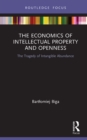 Image for The Economics of Intellectual Property and Openness: The Tragedy of Intangible Abundance