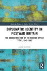 Image for Diplomatic identity in postwar Britain: the deconstruction of the foreign office &quot;type&quot;, 1945-1997