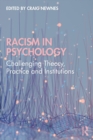 Image for Racism in psychology: challenging theory, practice and institutions