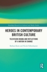Image for Heroes in Contemporary British Culture: Television Drama and Reflections of a Nation in Change