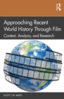 Image for Approaching recent world history through film: context, analysis, and research