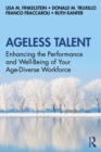 Image for Ageless Talent: Enhancing the Performance and Well-Being of Your Age-Diverse Workforce