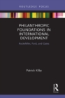 Image for Philanthropic foundations in international development: Rockefeller, Ford and Gates